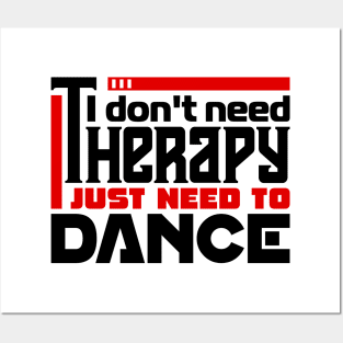 I don't need therapy, I just need to dance Posters and Art